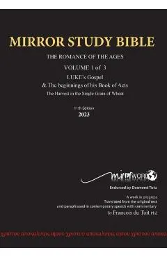 11th Edition MIRROR STUDY BIBLE VOLUME 1 OF 3: Dr. Luke's brilliant account of the Life of Jesus & the beginnings of The Acts of the Apostles