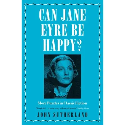 Can Jane Eyre Be Happy?: More Puzzles in Classic Fiction