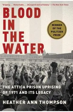 Blood in the Water: The Attica Prison Uprising of 1971 and Its Legacy