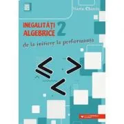 Inegalitati algebrice (2). De la initiere la performanta