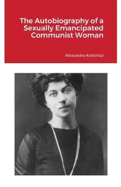 The Autobiography of a Sexually Emancipated Communist Woman