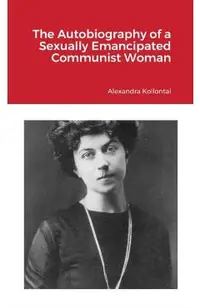 The Autobiography of a Sexually Emancipated Communist Woman