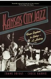 Kansas City Jazz: From Ragtime to Bebop--A History