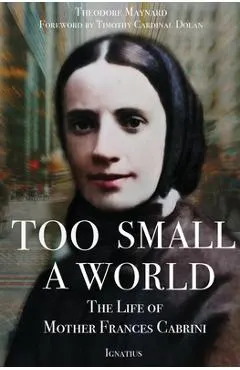 Too Small a World: The Life of Mother Frances Cabrini