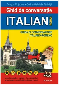 Ghid de conversaţie italian-român - Paperback brosat - Corina-Gabriela Bădeliţă, Dragoş Cojocaru