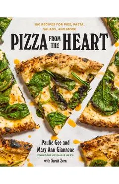 Pizza from the Heart: 100 Recipes for Pies, Pasta, Salads, and More