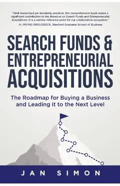 Search Funds & Entrepreneurial Acquisitions: The Roadmap for Buying a Business and Leading it to the Next Level