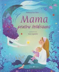 Mama pentru totdeauna - Hardcover - Rebecca Fox Starr