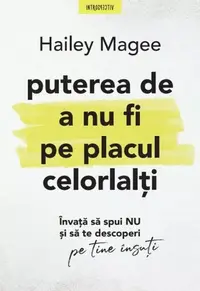 Puterea de a nu fi pe placul celorlalți - Paperback brosat - Hailey Magee