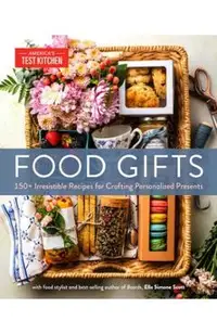 Food Gifts: 150+ Irresistible Recipes for Crafting Personalized Presents