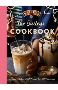 The Baileys Cookbook: Bakes, Cakes and Treats for All Seasons