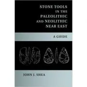 Stone Tools in the Paleolithic and Neolithic Near East: A Guide