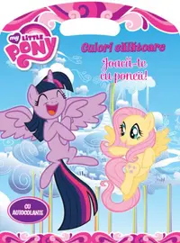 My Little Pony. Culori călătoare. Joacă-te cu poneii! - Paperback - Oana Neacșu