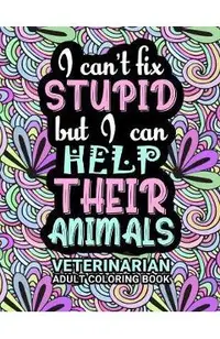 Veterinarian Adult Coloring Book: Funny Thank You Gag Gift For Veterinarians, Vet Techs, Vet Assistants and Vet Receptionists For Men and Women [Stude
