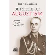 Din zilele lui August 1944 -amintiri, fapte, consideratii