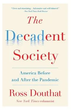 The Decadent Society: America Before and After the Pandemic