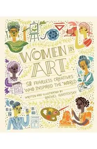 Women in Art: 50 Fearless Creatives Who Inspired the World