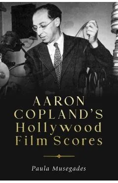 Aaron Copland's Hollywood Film Scores