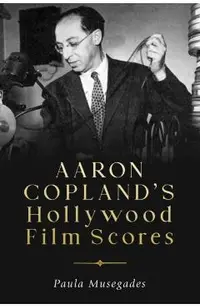 Aaron Copland's Hollywood Film Scores