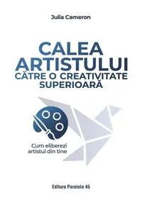 Calea artistului către o creativitate superioară - Paperback brosat - Julia Cameron