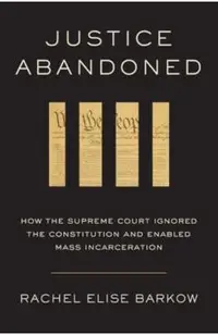 Justice Abandoned: How the Supreme Court Ignored the Constitution and Enabled Mass Incarceration