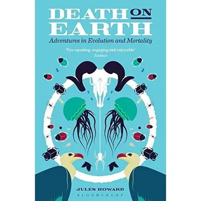 Death on Earth: Adventures in Evolution and Mortality