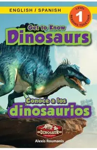 Get to Know Dinosaurs: Bilingual (English / Spanish) (Ingl�s / Espa�ol) Dinosaur Adventures (Engaging Readers, Level 1)