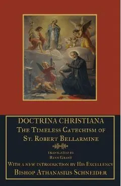 Doctrina Christiana: The Timeless Catechism of St. Robert Bellarmine