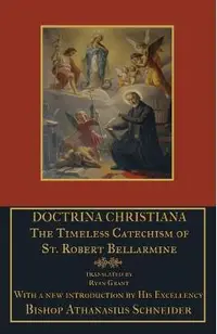 Doctrina Christiana: The Timeless Catechism of St. Robert Bellarmine