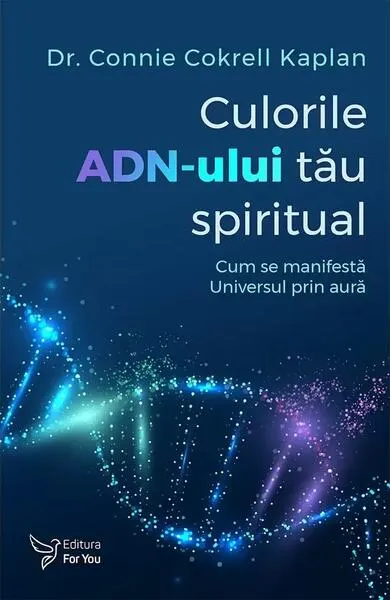 Culorile ADN-ului tău spiritual - Paperback brosat - Connie Cokrell Kaplan