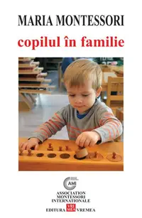 Copilul în familie - Paperback - Maria Montessori