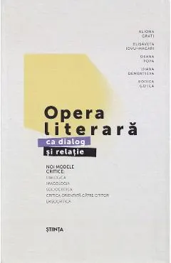 Opera literara ca dialog si relatie. Noi modele critice Ed.2 - Aliona Grati, Elisaveta Iovu-Macari, Oxana Popa, Diana Dementiva, Rodica Gotca
