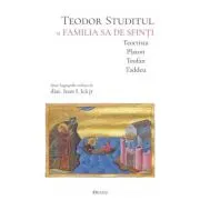 Teodor Studitul si familia sa de sfinti. Teoctista, Platon, Teofan, Taddeu