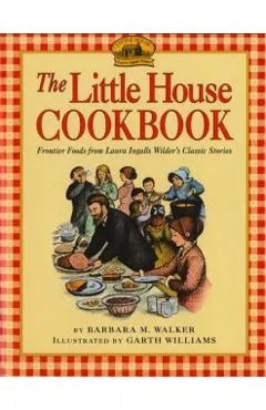 The Little House Cookbook: Frontier Foods from Laura Ingalls Wilder's Classic Stories