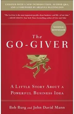 The Go-Giver, Expanded Edition: A Little Story about a Powerful Business Idea (Go-Giver, Book 1