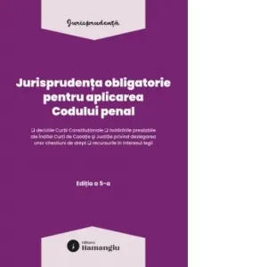 Jurisprudenta obligatorie pentru aplicarea Codului penal. Editia a 5-a, actualizata 10 martie 2026