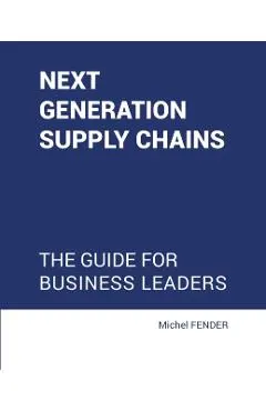 Next generation supply chains: The guide for business leaders