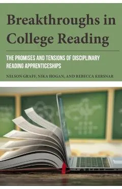 Breakthroughs in College Reading: The Promises and Tensions of Disciplinary Reading Apprenticeships