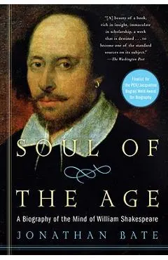Soul of the Age: A Biography of the Mind of William Shakespeare