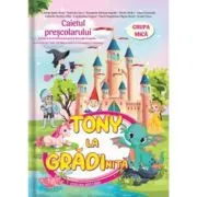 Tony la gradinita. Caietul prescolarului. Grupa mica