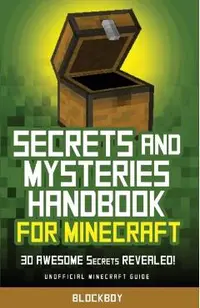 Secrets and Mysteries Handbook for Minecraft: Handbook for Minecraft: 30 AWESOME Secrets REVEALED (Unofficial)