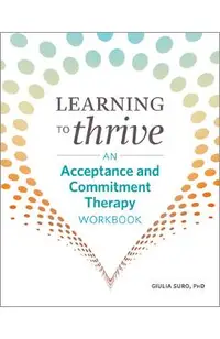 Learning to Thrive: An Acceptance and Commitment Therapy Workbook