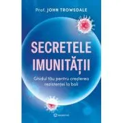 Secretele imunitatii. Ghidul tau pentru cresterea rezistentei la boli