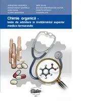 Chimie organica. Teste de admitere in invatamantul superior medico-farmaceutic