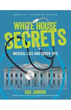 White House Secrets: Medical Lies and Cover-Ups