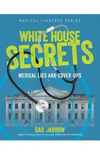 White House Secrets: Medical Lies and Cover-Ups