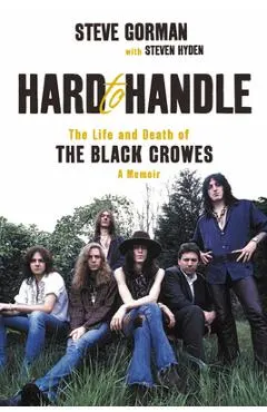 Hard to Handle: The Life and Death of the Black Crowes--A Memoir