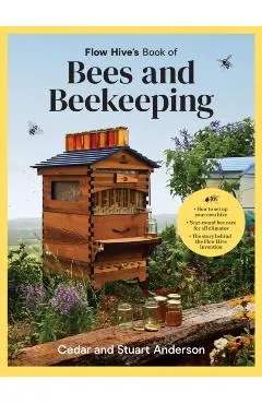 Flow Hive's Book of Bees and Beekeeping: Protect, Enjoy, Harvest