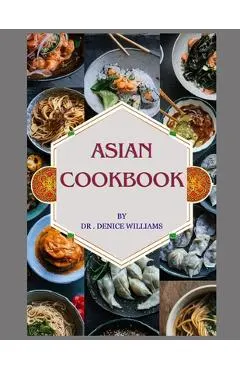 Asian Cookbook: ASIAN COOKBOOK: Discover Culinary Treasures OF Asian Cookbook Unveils the Regional cooking Delights with Easy Step-by