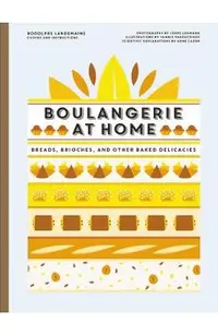 Boulangerie at Home: Bread, Brioche, and Other Baked Delicacies